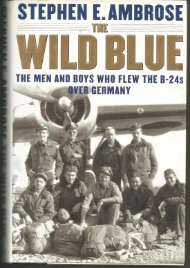 The Wild Blue: The Men and Boys Who Flew the B-24s Over Germany 1944-45 Hardcover  August 14, 2001